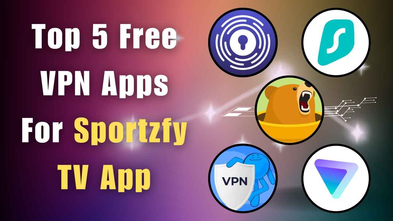 Top 5 Free VPN Apps For Sportzfy TV App